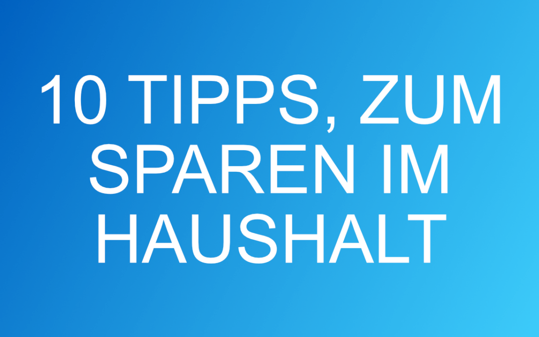 10 Tipps zum Sparen im Haushalt